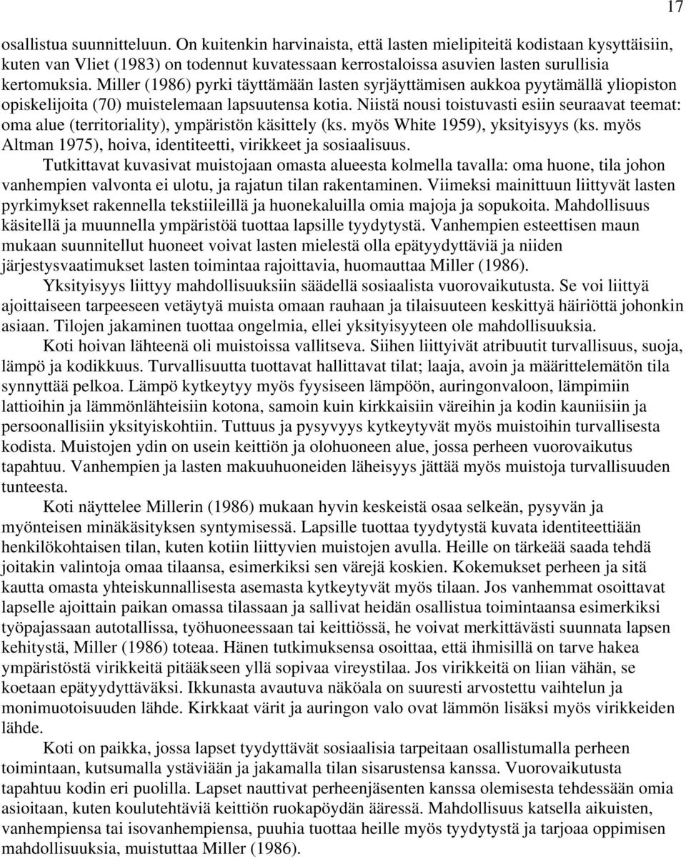 Miller (1986) pyrki täyttämään lasten syrjäyttämisen aukkoa pyytämällä yliopiston opiskelijoita (70) muistelemaan lapsuutensa kotia.