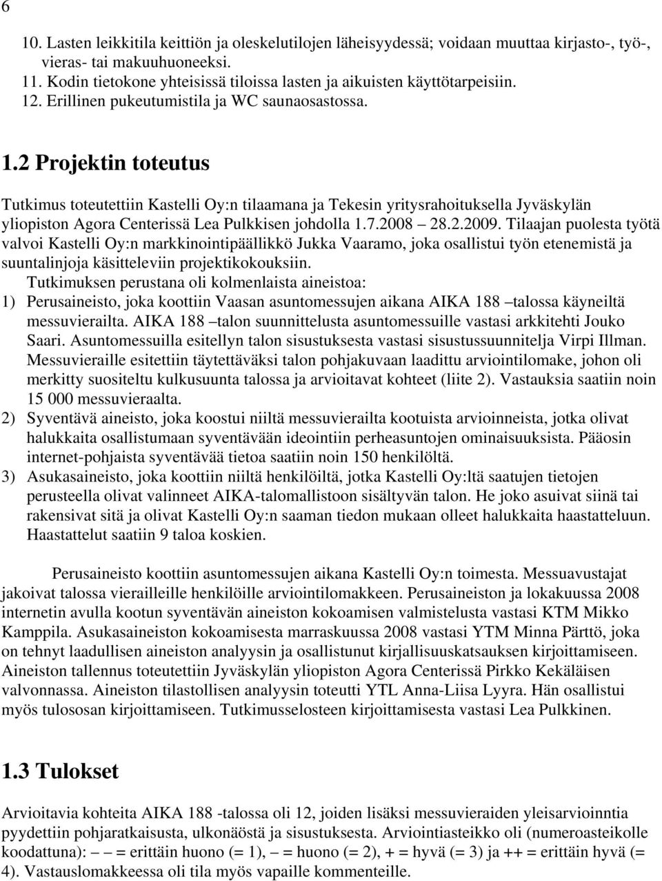 . Erillinen pukeutumistila ja WC saunaosastossa. 1.