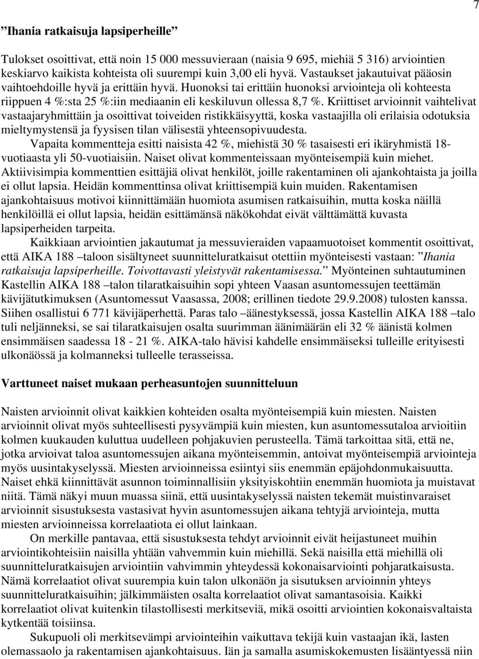 Kriittiset arvioinnit vaihtelivat vastaajaryhmittäin ja osoittivat toiveiden ristikkäisyyttä, koska vastaajilla oli erilaisia odotuksia mieltymystensä ja fyysisen tilan välisestä yhteensopivuudesta.