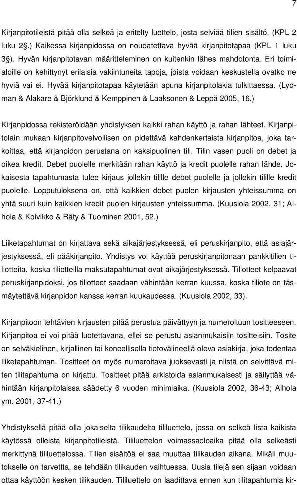 Hyvää kirjanpitotapaa käytetään apuna kirjanpitolakia tulkittaessa. (Lydman & Alakare & Björklund & Kemppinen & Laaksonen & Leppä 2005, 16.