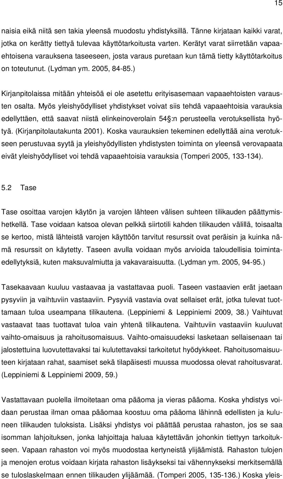 ) Kirjanpitolaissa mitään yhteisöä ei ole asetettu erityisasemaan vapaaehtoisten varausten osalta.