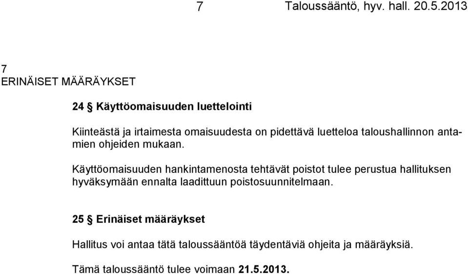 Käyttöomaisuuden hankintamenosta tehtävät poistot tulee perustua hallituksen hyväksymään ennalta laadittuun