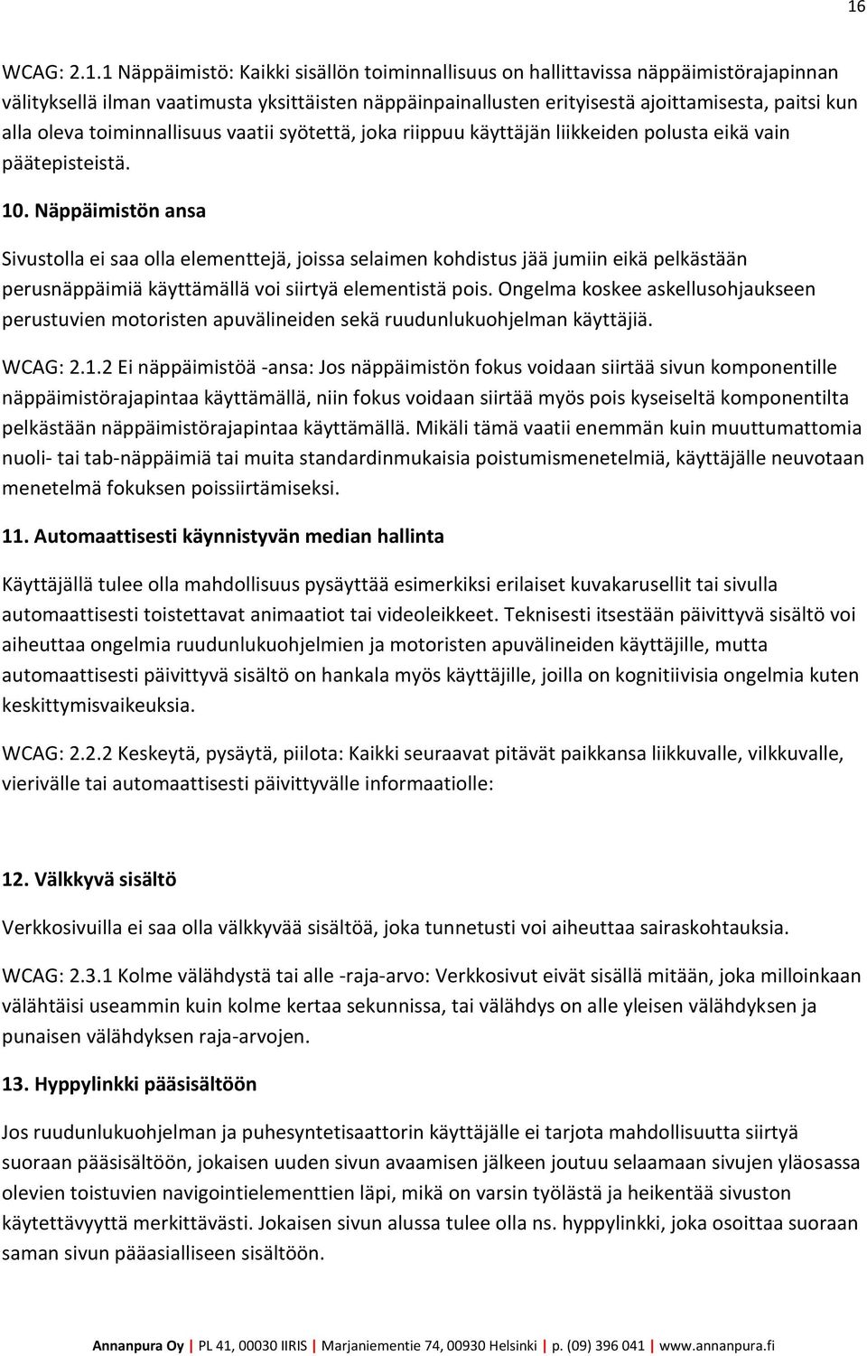 Näppäimistön ansa Sivustolla ei saa olla elementtejä, joissa selaimen kohdistus jää jumiin eikä pelkästään perusnäppäimiä käyttämällä voi siirtyä elementistä pois.