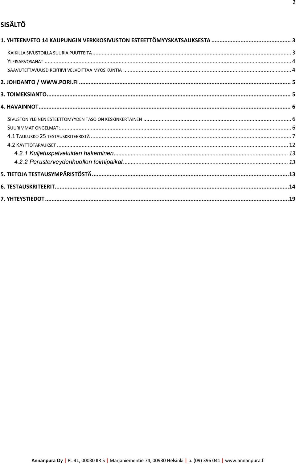 .. 6 SIVUSTON YLEINEN ESTEETTÖMYYDEN TASO ON KESKINKERTAINEN... 6 SUURIMMAT ONGELMAT:... 6 4.1 TAULUKKO 25 TESTAUSKRITEERISTÄ... 7 4.