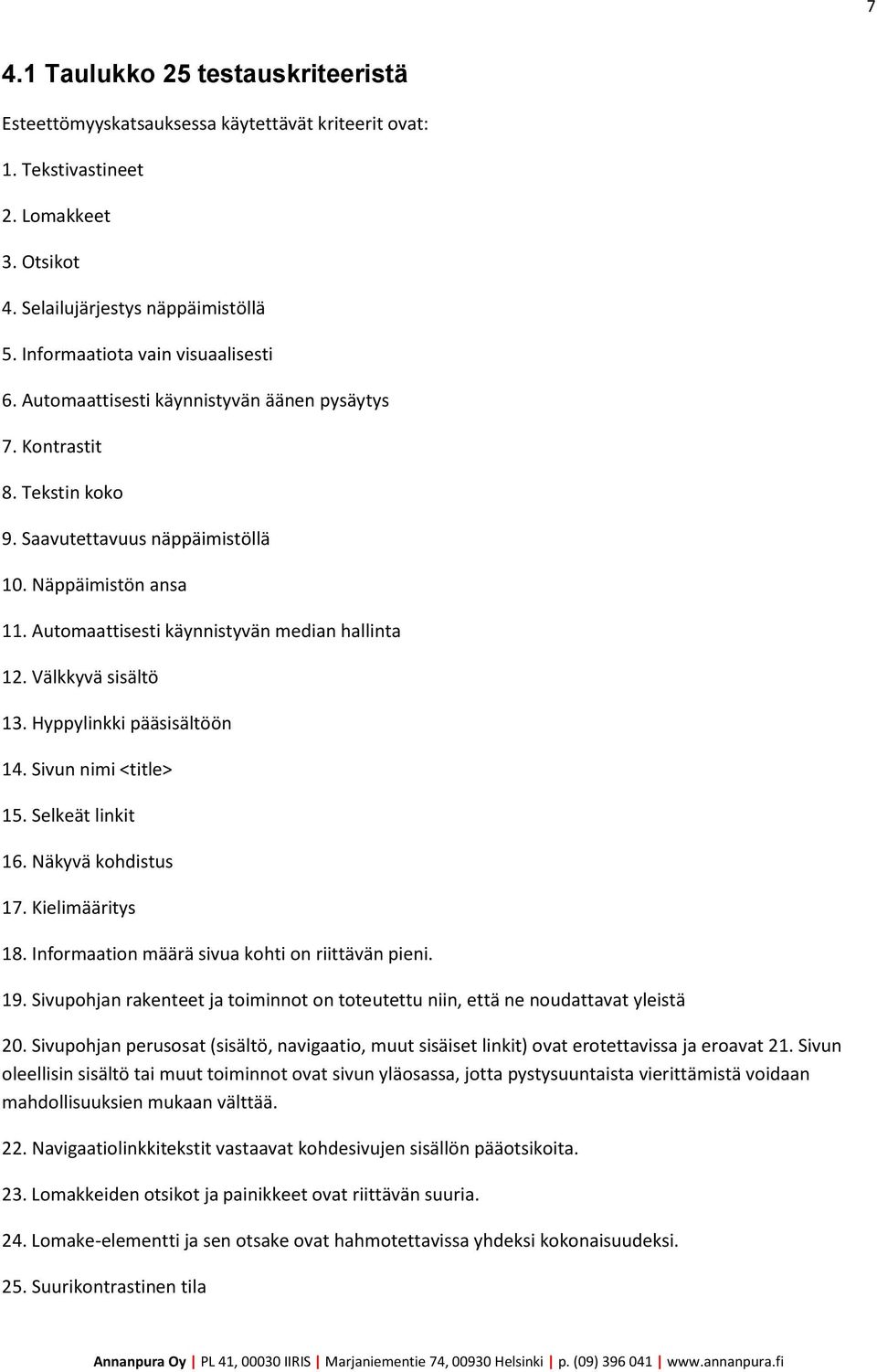 Automaattisesti käynnistyvän median hallinta 12. Välkkyvä sisältö 13. Hyppylinkki pääsisältöön 14. Sivun nimi <title> 15. Selkeät linkit 16. Näkyvä kohdistus 17. Kielimääritys 18.