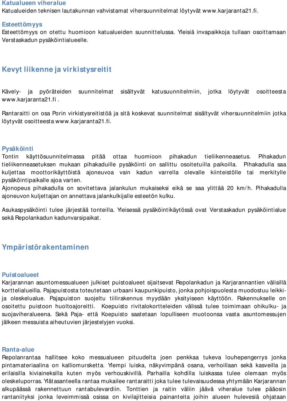 Kevyt liikenne ja virkistysreitit Kävely- ja pyöräteiden suunnitelmat sisältyvät katusuunnitelmiin, jotka löytyvät osoitteesta www.karjaranta21.fi.