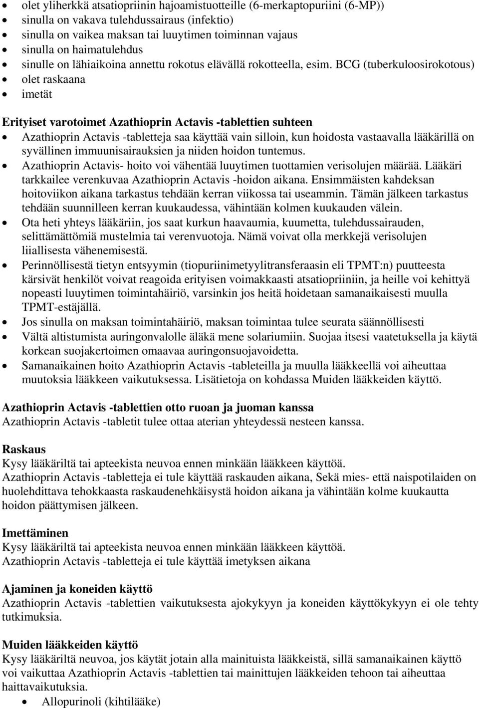 BCG (tuberkuloosirokotous) olet raskaana imetät Erityiset varotoimet Azathioprin Actavis -tablettien suhteen Azathioprin Actavis -tabletteja saa käyttää vain silloin, kun hoidosta vastaavalla