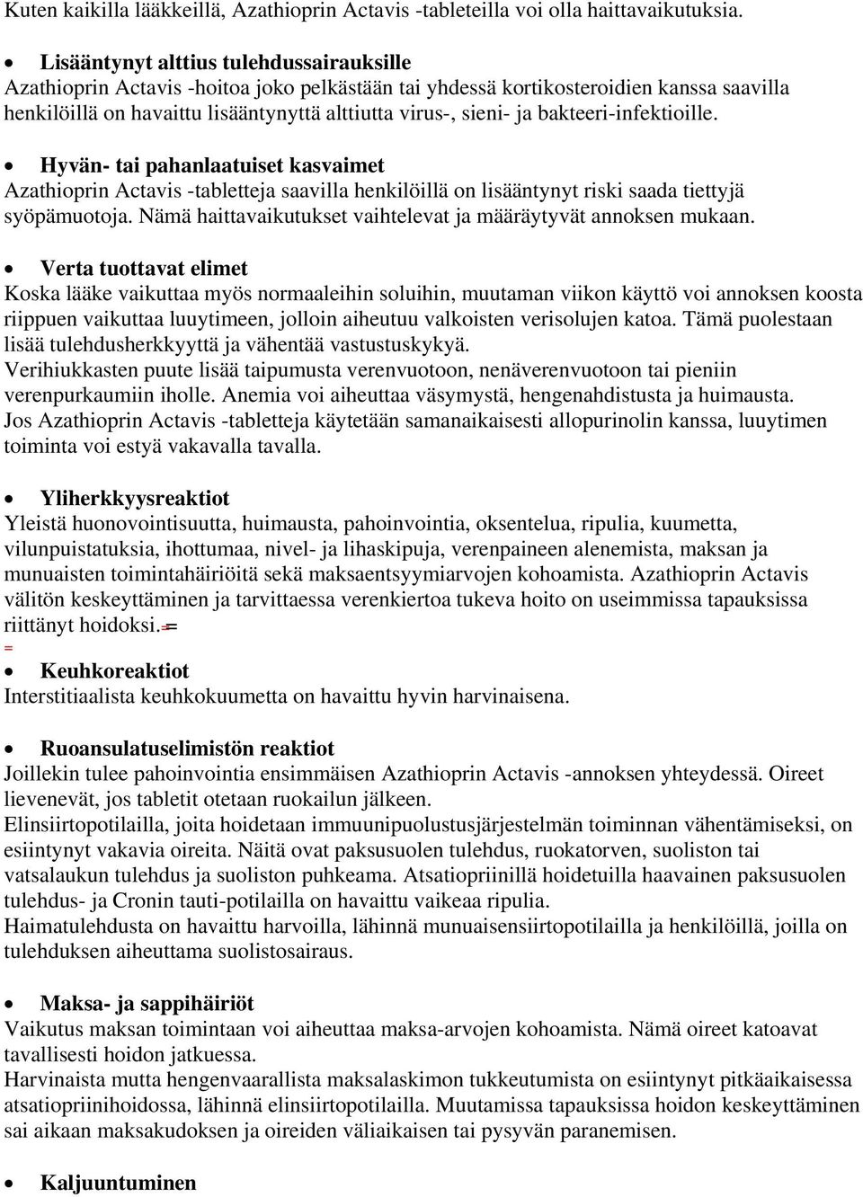 bakteeri-infektioille. Hyvän- tai pahanlaatuiset kasvaimet Azathioprin Actavis -tabletteja saavilla henkilöillä on lisääntynyt riski saada tiettyjä syöpämuotoja.