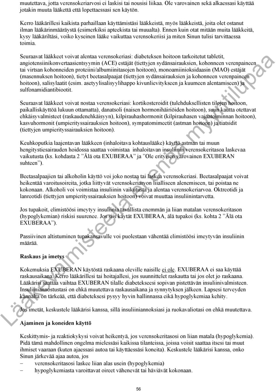 Ennen kuin otat mitään muita lääkkeitä, kysy lääkäriltäsi, voiko kyseinen lääke vaikuttaa verensokeriisi ja miten Sinun tulisi tarvittaessa toimia.