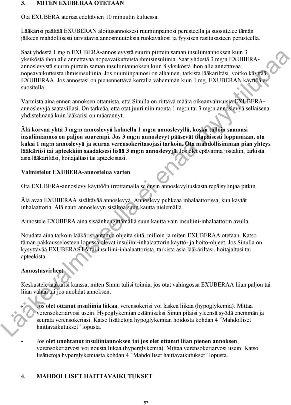 Saat yhdestä 1 mg:n EXUBERA-annoslevystä suurin piirtein saman insuliiniannoksen kuin 3 yksiköstä ihon alle annettavaa nopeavaikutteista ihmisinsuliinia.