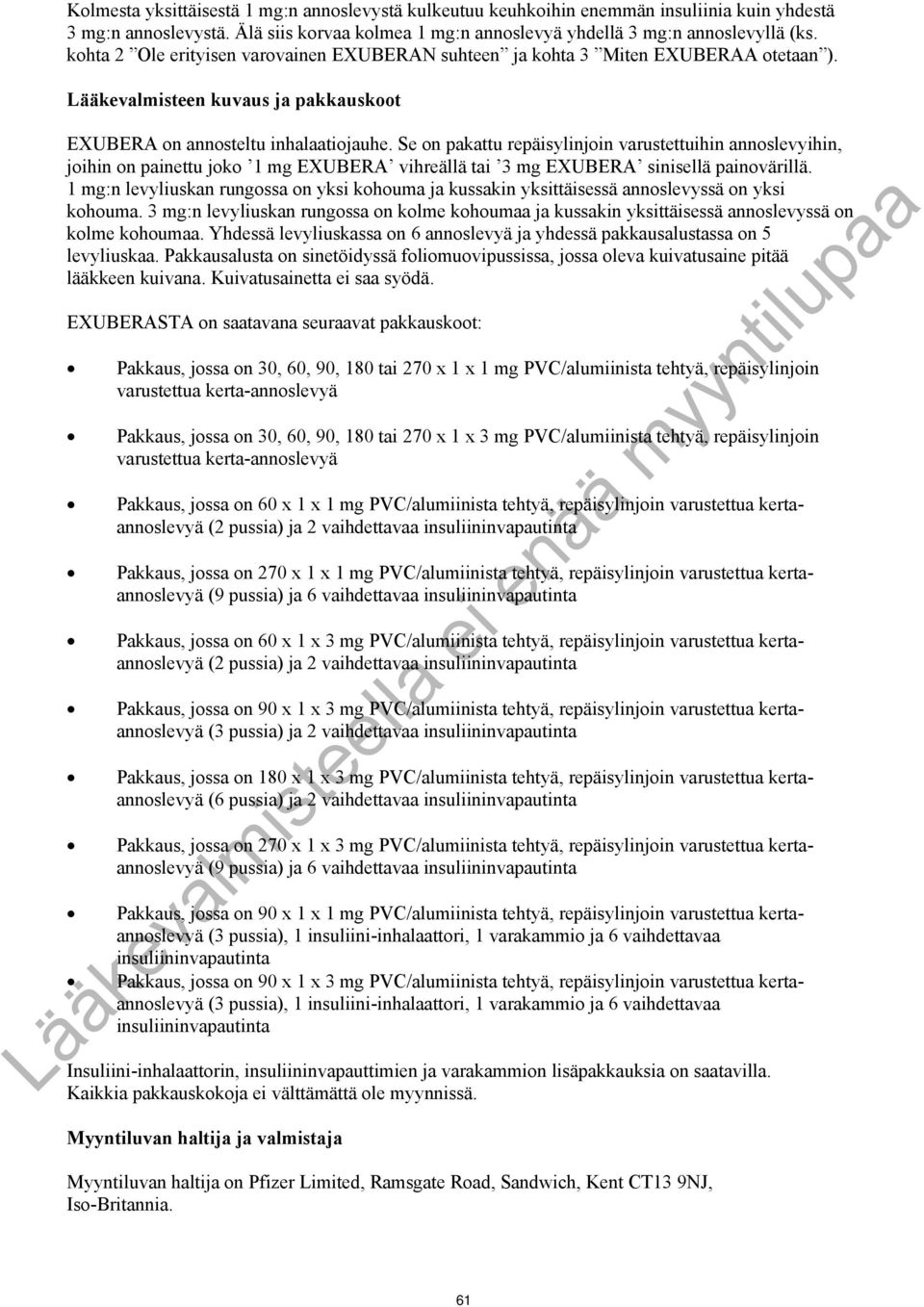 Se on pakattu repäisylinjoin varustettuihin annoslevyihin, joihin on painettu joko 1 mg EXUBERA vihreällä tai 3 mg EXUBERA sinisellä painovärillä.