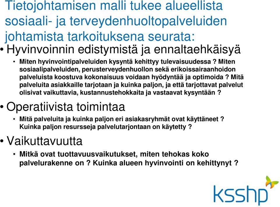 Mitä palveluita asiakkaille tarjotaan ja kuinka paljon, ja että tarjottavat palvelut olisivat vaikuttavia, kustannustehokkaita ja vastaavat kysyntään?