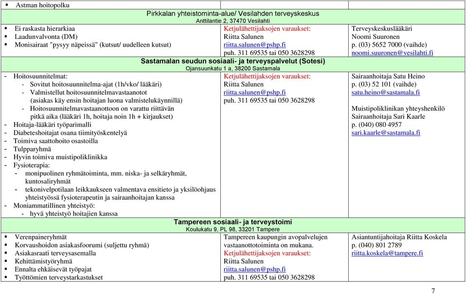 kirjaukset) - Hoitaja-lääkäri työparimalli - Diabeteshoitajat osana tiimityöskentelyä - Toimiva saattohoito osastoilla - Tulpparyhmä - Hyvin toimiva muistipoliklinikka - Fysioterapia: - monipuolinen