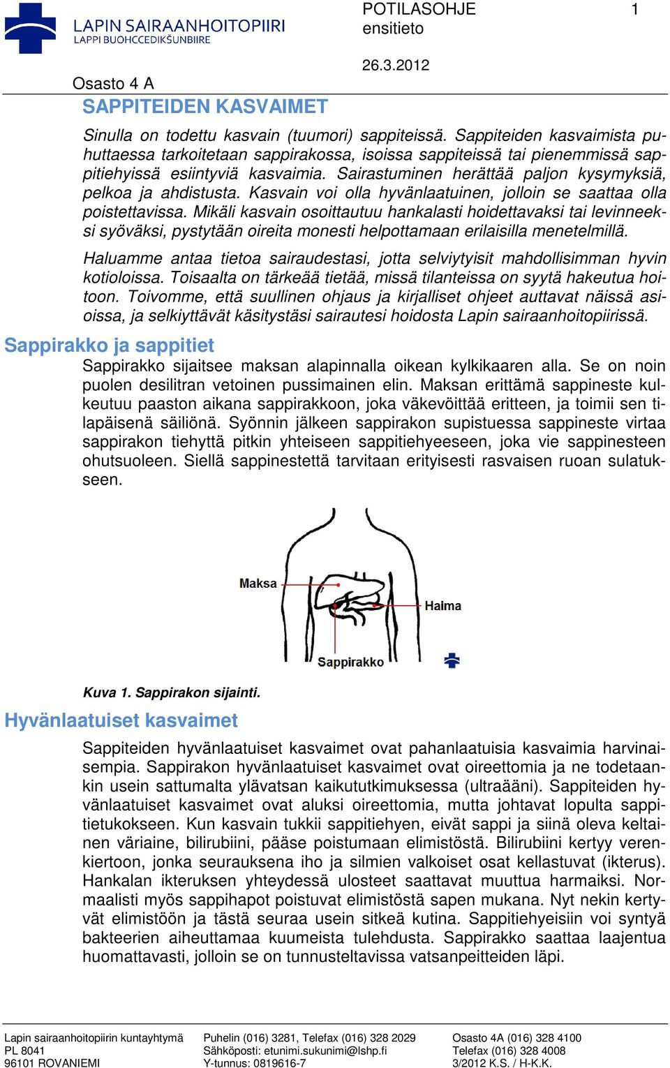 Kasvain voi olla hyvänlaatuinen, jolloin se saattaa olla poistettavissa.