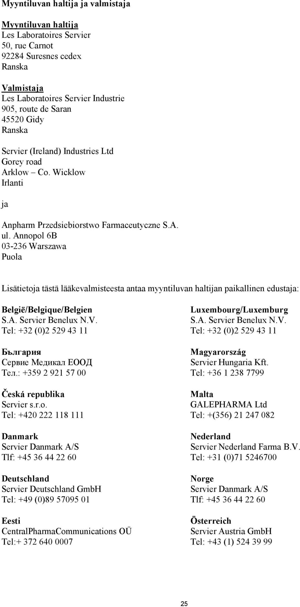 Annopol 6B 03-236 Warszawa Puola Lisätietoja tästä lääkevalmisteesta antaa myyntiluvan haltijan paikallinen edustaja: België/Belgique/Belgien S.A. Servier Benelux N.V.