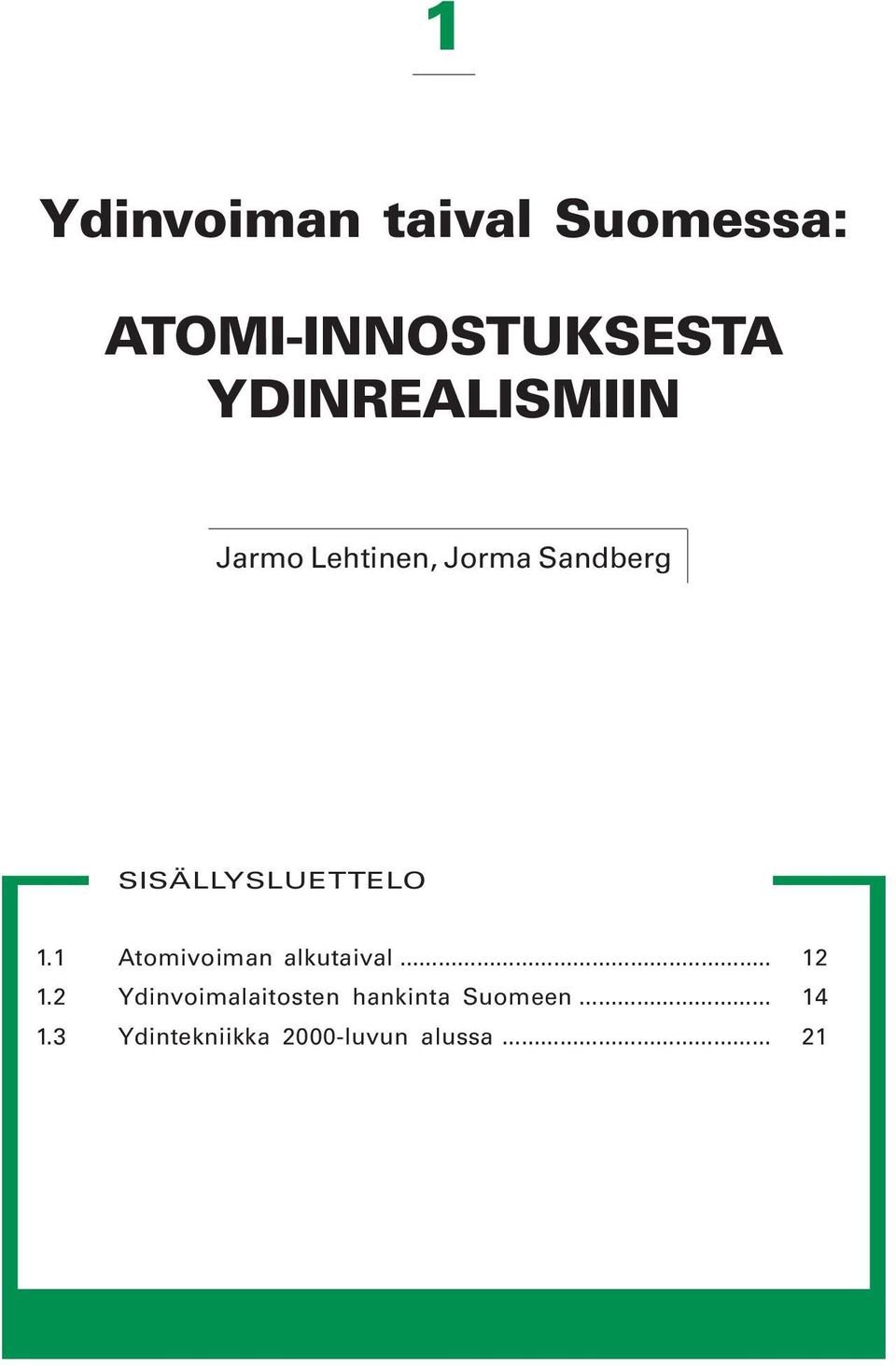 SISÄLLYSLUETTELO 1.1 Atomivoiman alkutaival... 12 1.