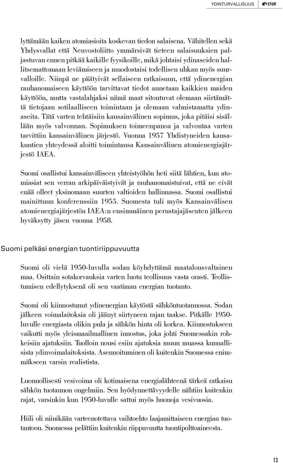 todellisen uhkan myös suurvalloille.
