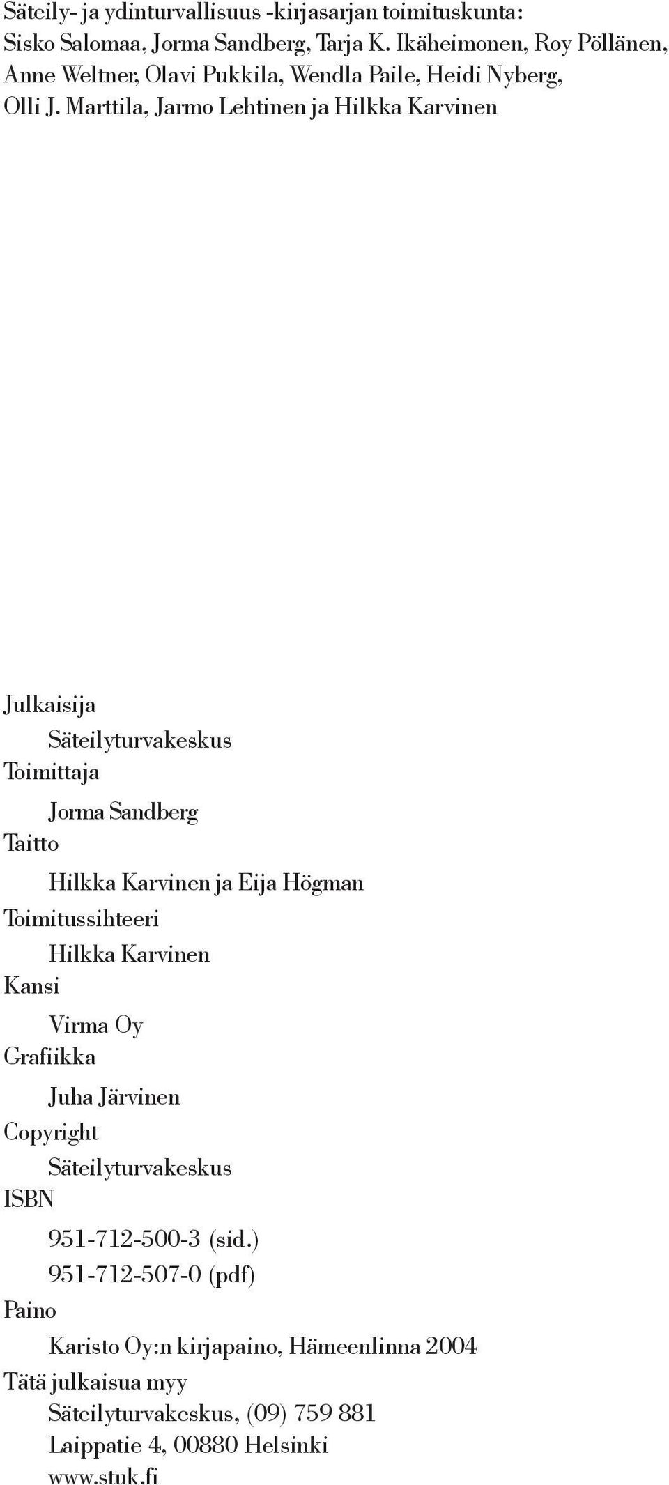 Marttila, Jarmo Lehtinen ja Hilkka Karvinen Julkaisija Säteilyturvakeskus Toimittaja Jorma Sandberg Taitto Hilkka Karvinen ja Eija Högman