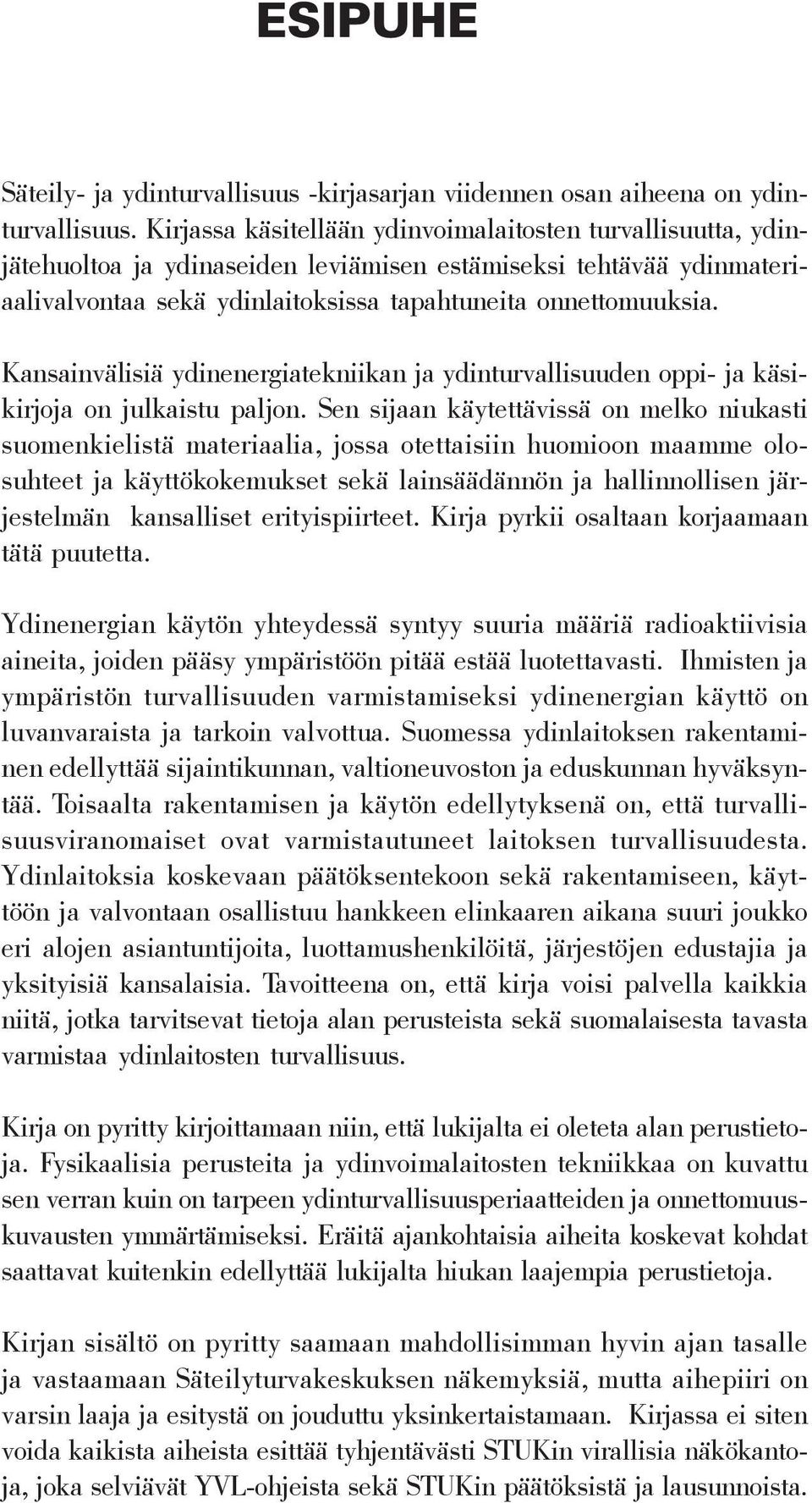 Kansainvälisiä ydinenergiatekniikan ja ydinturvallisuuden oppi- ja käsikirjoja on julkaistu paljon.