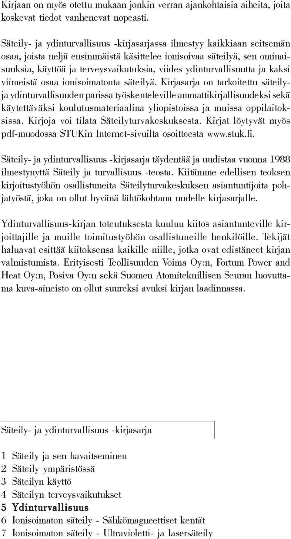 ydinturvallisuutta ja kaksi viimeistä osaa ionisoimatonta säteilyä.