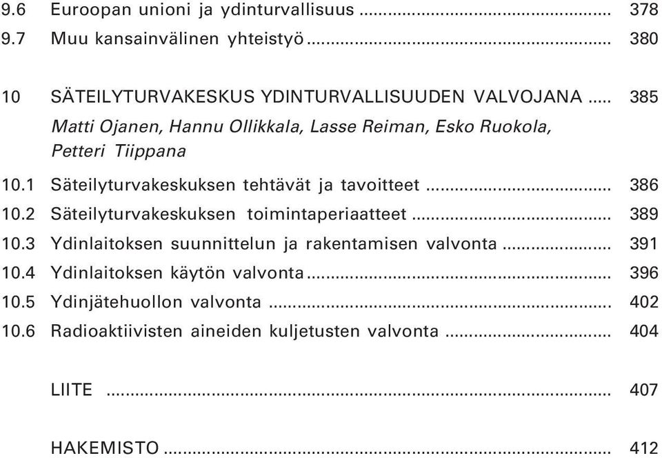 2 Säteilyturvakeskuksen toimintaperiaatteet... 389 10.3 Ydinlaitoksen suunnittelun ja rakentamisen valvonta... 391 10.