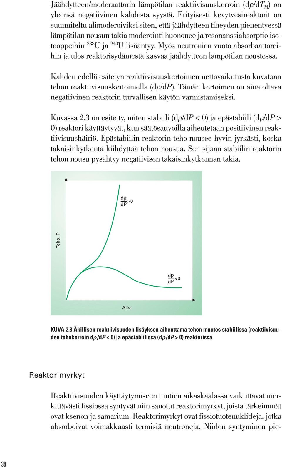 240 U lisääntyy. Myös neutronien vuoto absorbaattoreihin ja ulos reaktorisydämestä kasvaa jäähdytteen lämpötilan noustessa.