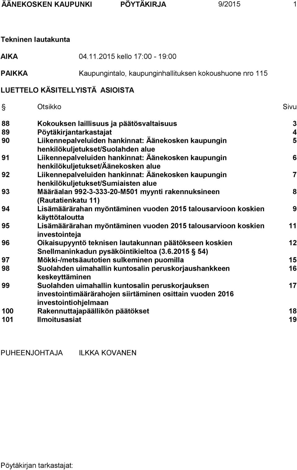 Pöytäkirjantarkastajat 4 90 Liikennepalveluiden hankinnat: Äänekosken kaupungin 5 henkilökuljetukset/suolahden alue 91 Liikennepalveluiden hankinnat: Äänekosken kaupungin 6