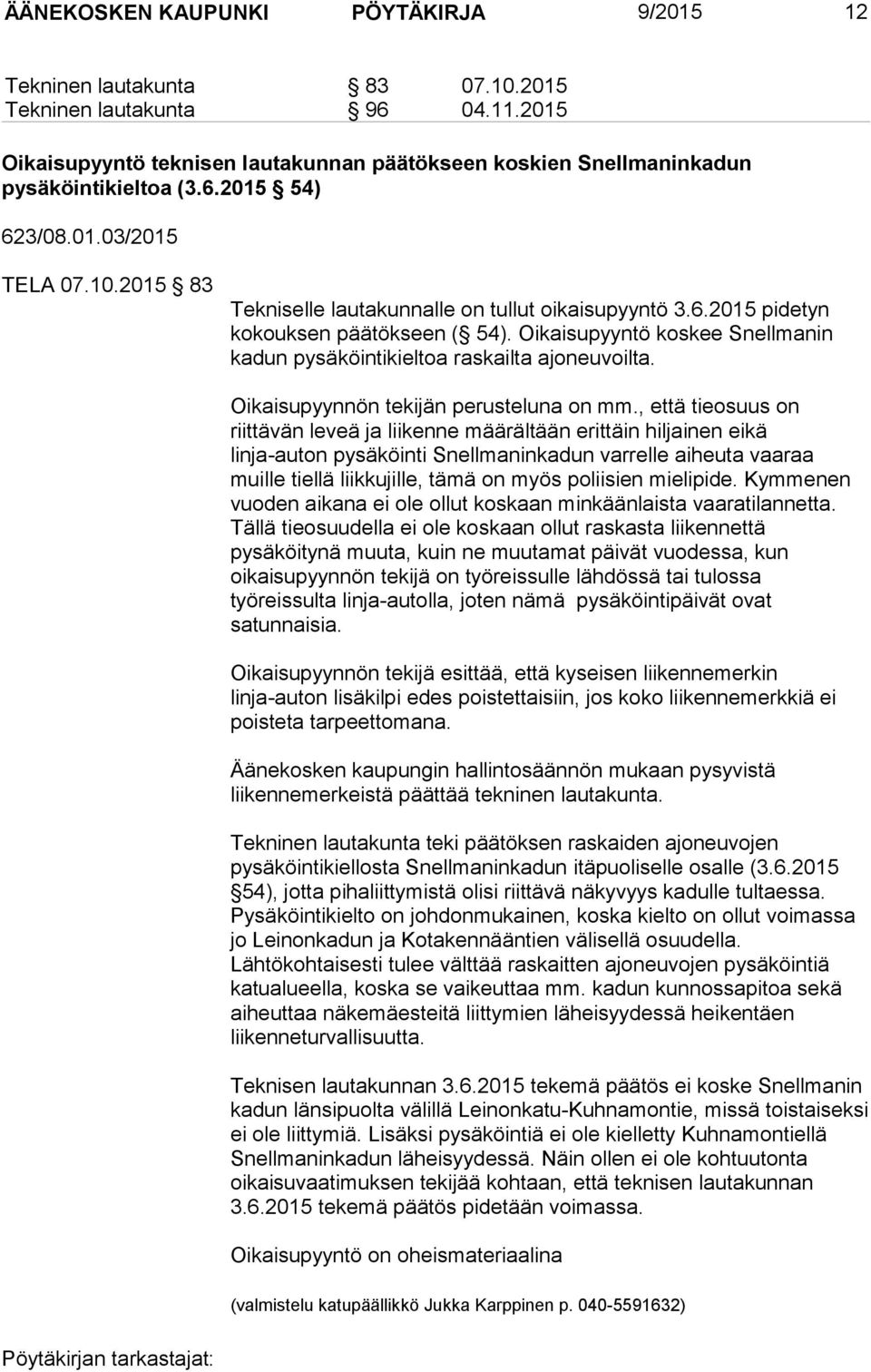 Oikaisupyyntö koskee Snellmanin kadun pysäköintikieltoa raskailta ajoneuvoilta. Oikaisupyynnön tekijän perusteluna on mm.