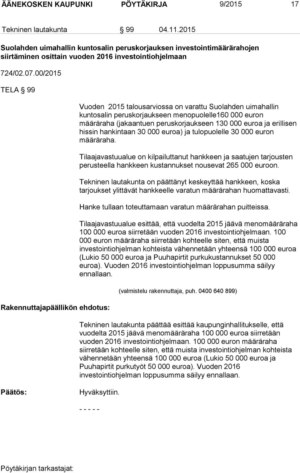 00/2015 TELA 99 Rakennuttajapäällikön ehdotus: Vuoden 2015 talousarviossa on varattu Suolahden uimahallin kuntosalin peruskorjaukseen menopuolelle160 000 euron määräraha (jakaantuen peruskorjaukseen