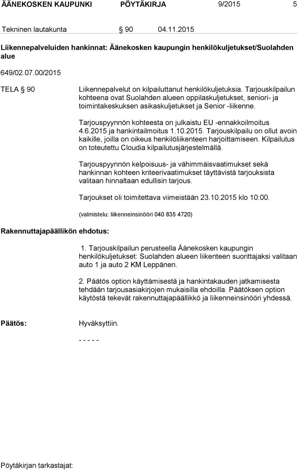 Tarjouskilpailun kohteena ovat Suolahden alueen oppilaskuljetukset, seniori- ja toimintakeskuksen asikaskuljetukset ja Senior -liikenne.