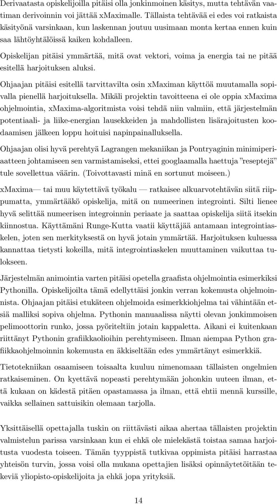 Opiskelijan pitäisi ymmärtää, mitä ovat vektori, voima ja energia tai ne pitää esitellä harjoituksen aluksi.