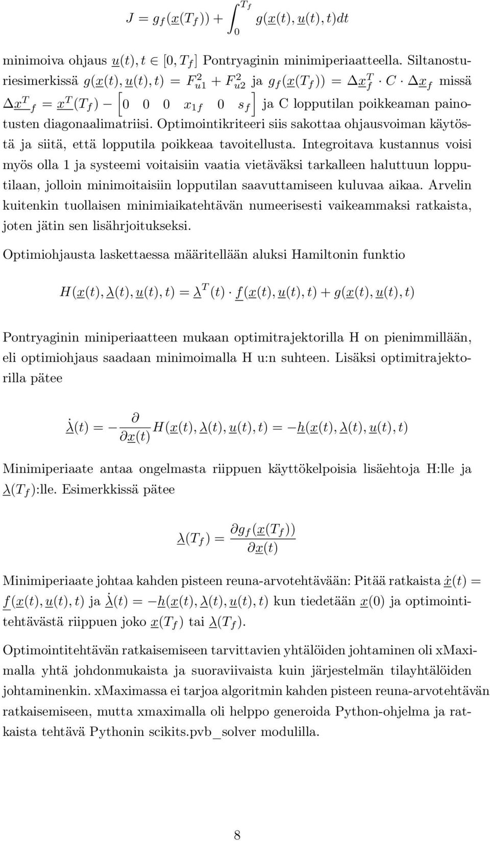 Optimointikriteeri siis sakottaa ohjausvoiman käytöstä ja siitä, että lopputila poikkeaa tavoitellusta.