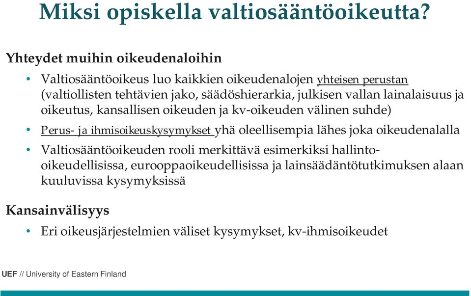 julkisen vallan lainalaisuus ja oikeutus, kansallisen oikeuden ja kv-oikeuden välinen suhde) Perus- ja ihmisoikeuskysymykset yhä oleellisempia