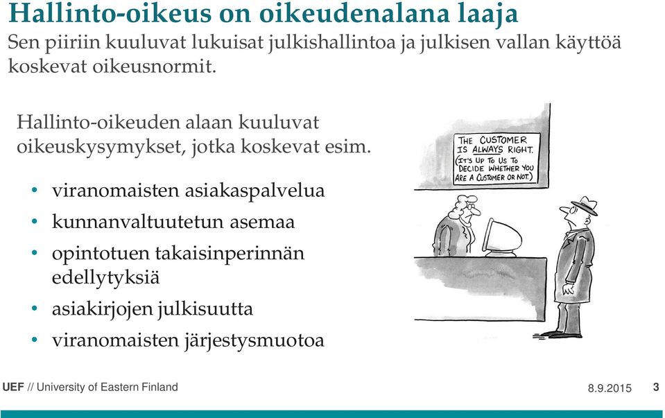 Hallinto-oikeuden alaan kuuluvat oikeuskysymykset, jotka koskevat esim.