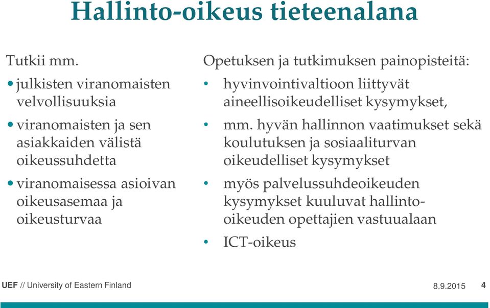 oikeusasemaa ja oikeusturvaa Opetuksen ja tutkimuksen painopisteitä: hyvinvointivaltioon liittyvät aineellisoikeudelliset