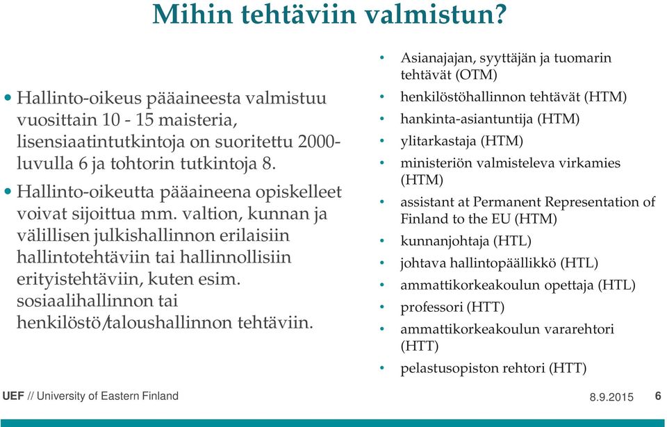 sosiaalihallinnon tai henkilöstö/taloushallinnon tehtäviin.