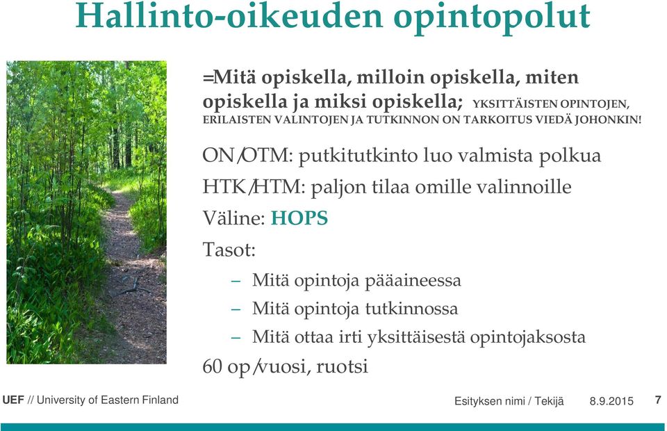 ON/OTM: putkitutkinto luo valmista polkua HTK/HTM: paljon tilaa omille valinnoille Väline: HOPS Tasot: Mitä