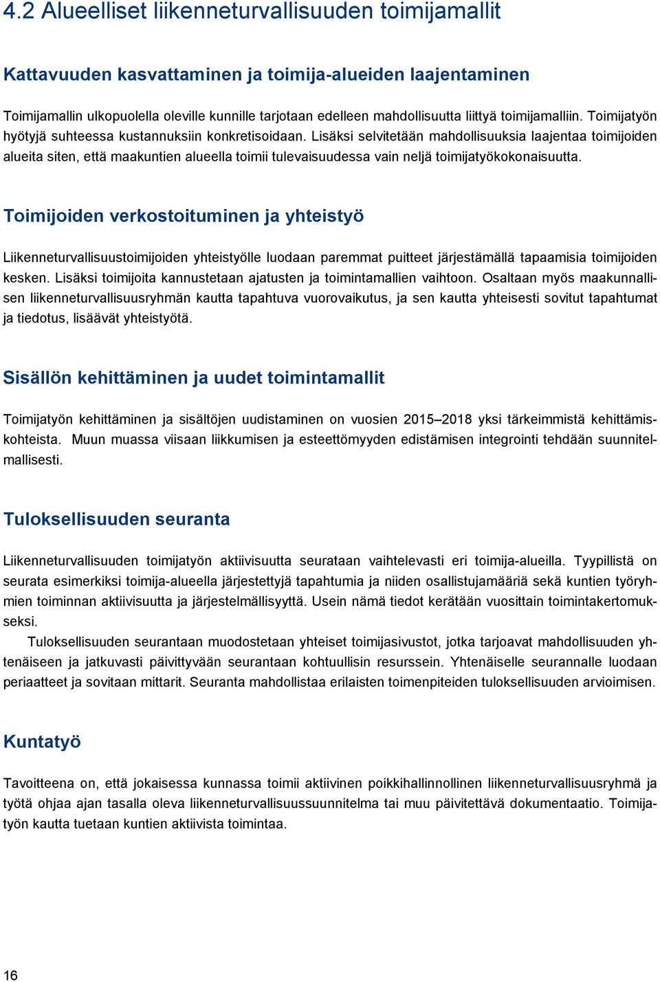 Lisäksi selvitetään mahdollisuuksia laajentaa toimijoiden alueita siten, että maakuntien alueella toimii tulevaisuudessa vain neljä toimijatyökokonaisuutta.