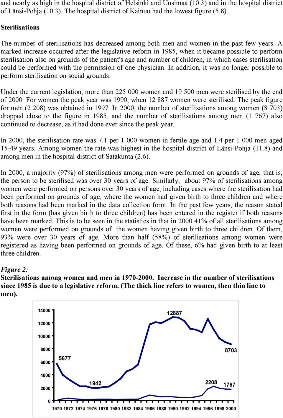 A marked increase occurred after the legislative reform in 1985, when it became possible to perform sterilisation also on grounds of the patient's age and number of children, in which cases