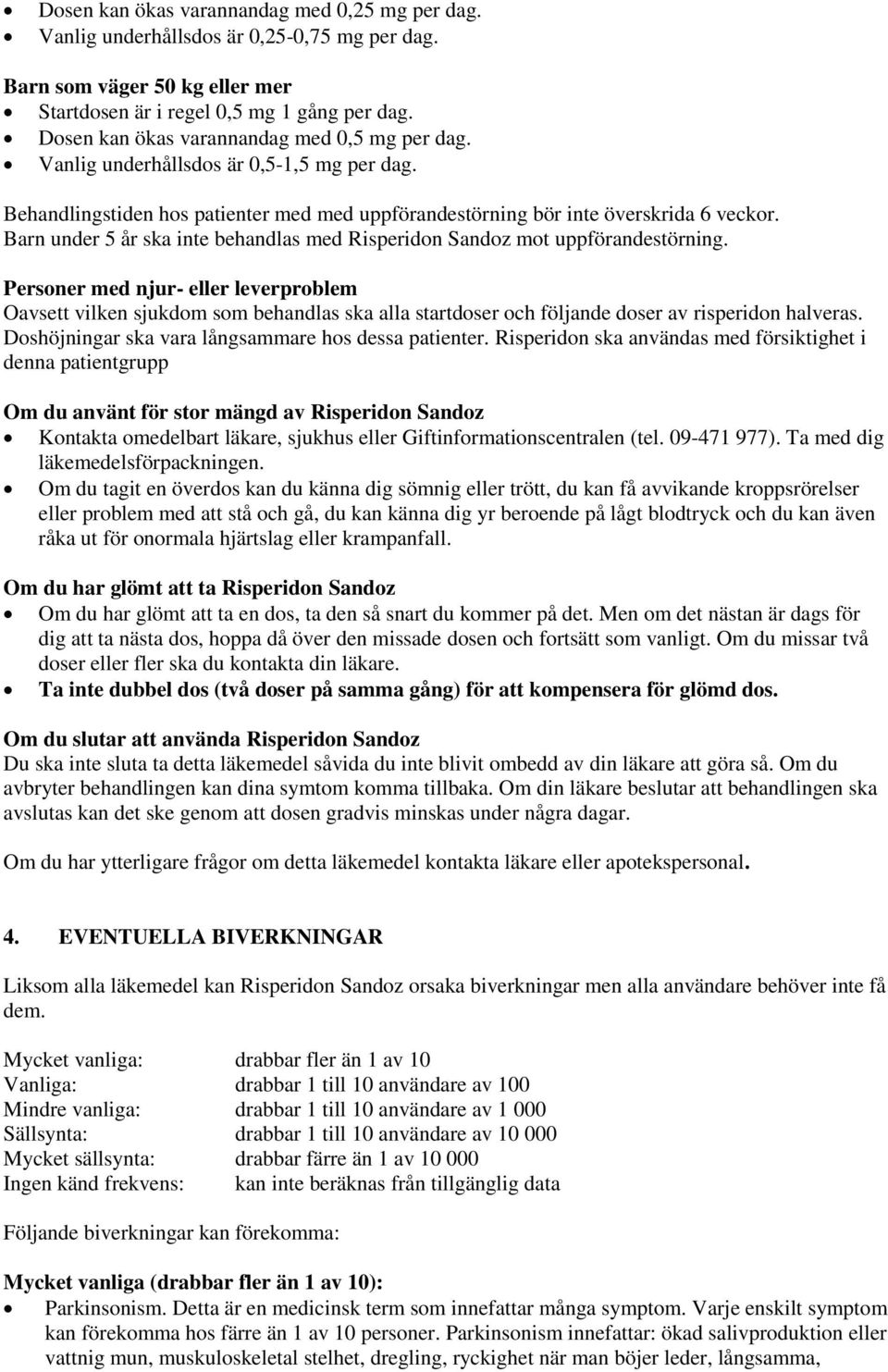 Barn under 5 år ska inte behandlas med Risperidon Sandoz mot uppförandestörning.