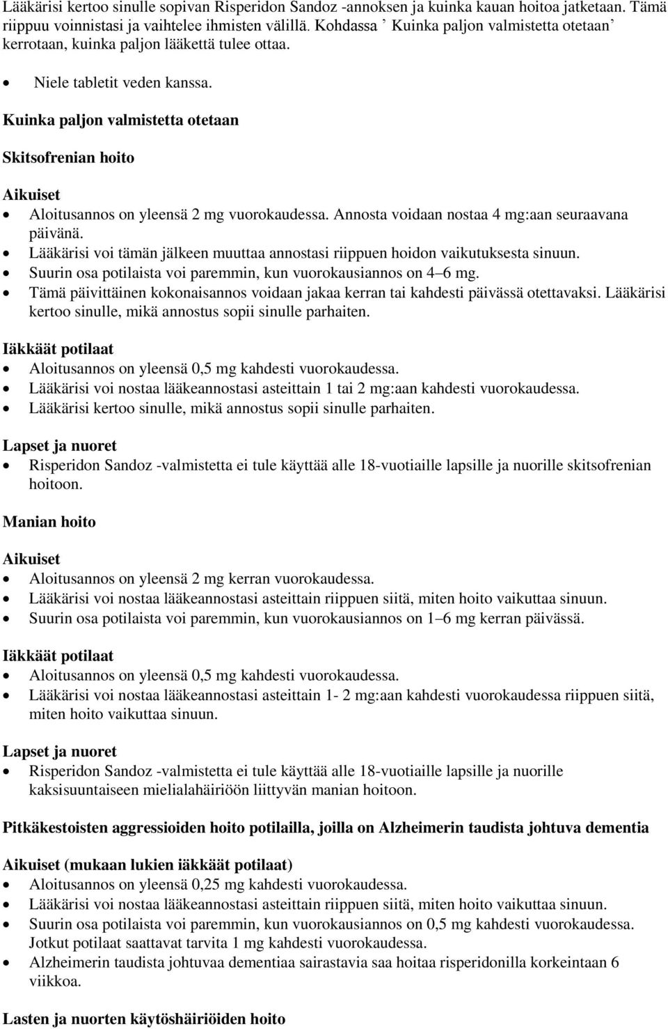 Kuinka paljon valmistetta otetaan Skitsofrenian hoito Aikuiset Aloitusannos on yleensä 2 mg vuorokaudessa. Annosta voidaan nostaa 4 mg:aan seuraavana päivänä.