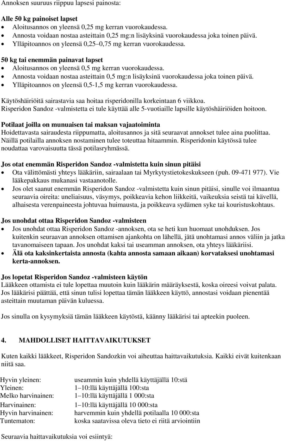 50 kg tai enemmän painavat lapset Aloitusannos on yleensä 0,5 mg kerran vuorokaudessa. Annosta voidaan nostaa asteittain 0,5 mg:n lisäyksinä vuorokaudessa joka toinen päivä.