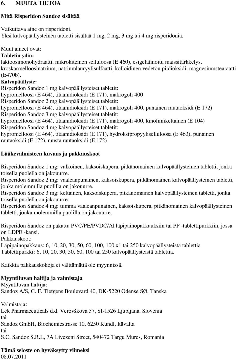 piidioksidi, magnesiumstearaatti (E470b).