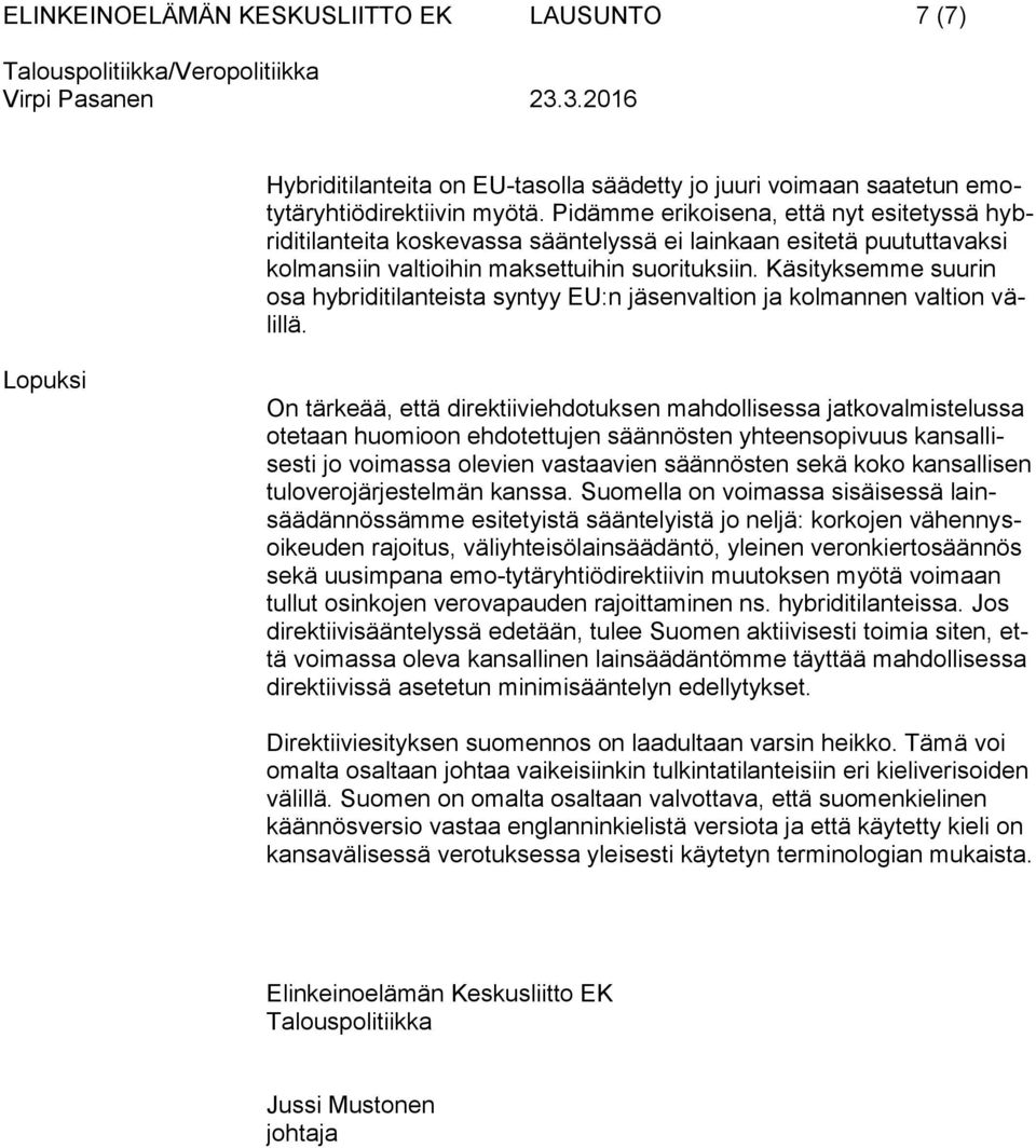 Käsityksemme suurin osa hybriditilanteista syntyy EU:n jäsenvaltion ja kolmannen valtion välillä.