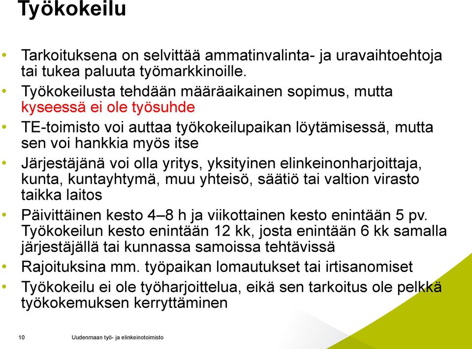 olla yritys, yksityinen elinkeinonharjoittaja, kunta, kuntayhtymä, muu yhteisö, säätiö tai valtion virasto taikka laitos Päivittäinen kesto 4 8 h ja viikottainen kesto enintään 5 pv.