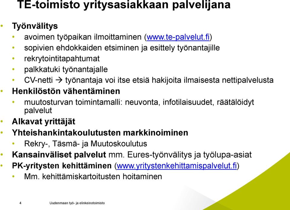 ilmaisesta nettipalvelusta Henkilöstön vähentäminen muutosturvan toimintamalli: neuvonta, infotilaisuudet, räätälöidyt palvelut Alkavat yrittäjät