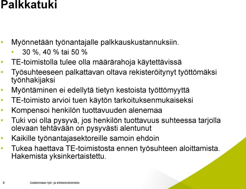 Myöntäminen ei edellytä tietyn kestoista työttömyyttä TE-toimisto arvioi tuen käytön tarkoituksenmukaiseksi Kompensoi henkilön tuottavuuden alenemaa