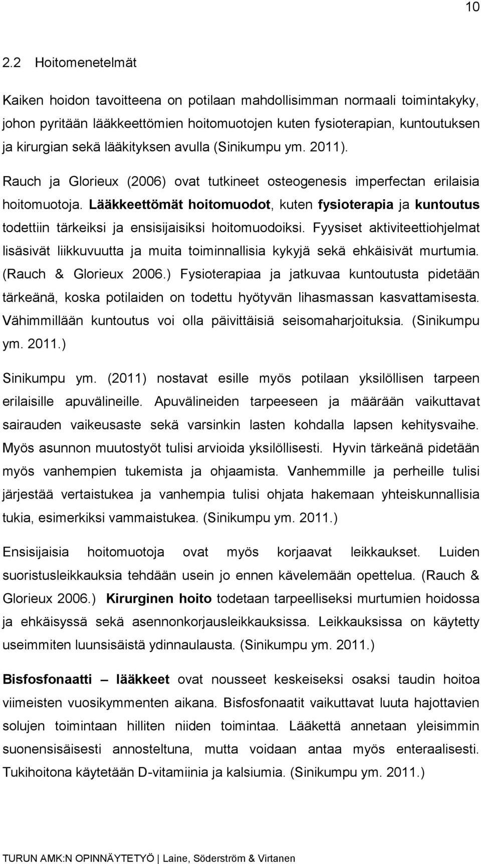 Lääkkeettömät hoitomuodot, kuten fysioterapia ja kuntoutus todettiin tärkeiksi ja ensisijaisiksi hoitomuodoiksi.