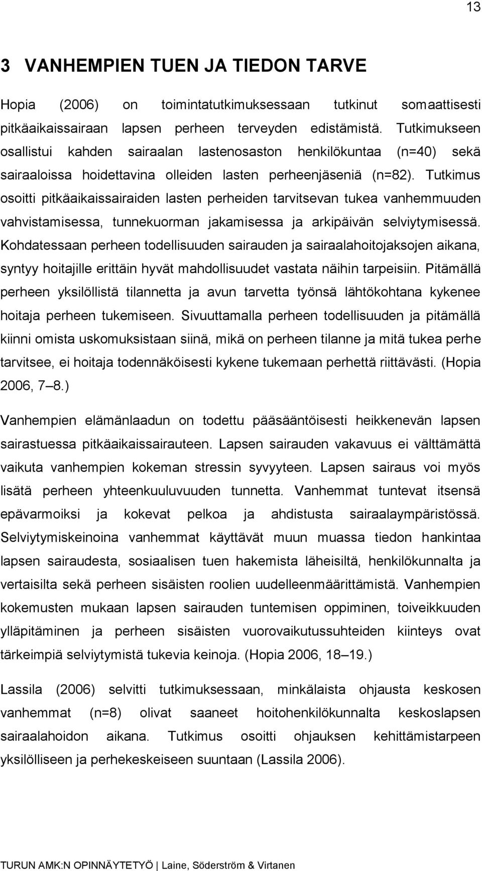 Tutkimus osoitti pitkäaikaissairaiden lasten perheiden tarvitsevan tukea vanhemmuuden vahvistamisessa, tunnekuorman jakamisessa ja arkipäivän selviytymisessä.