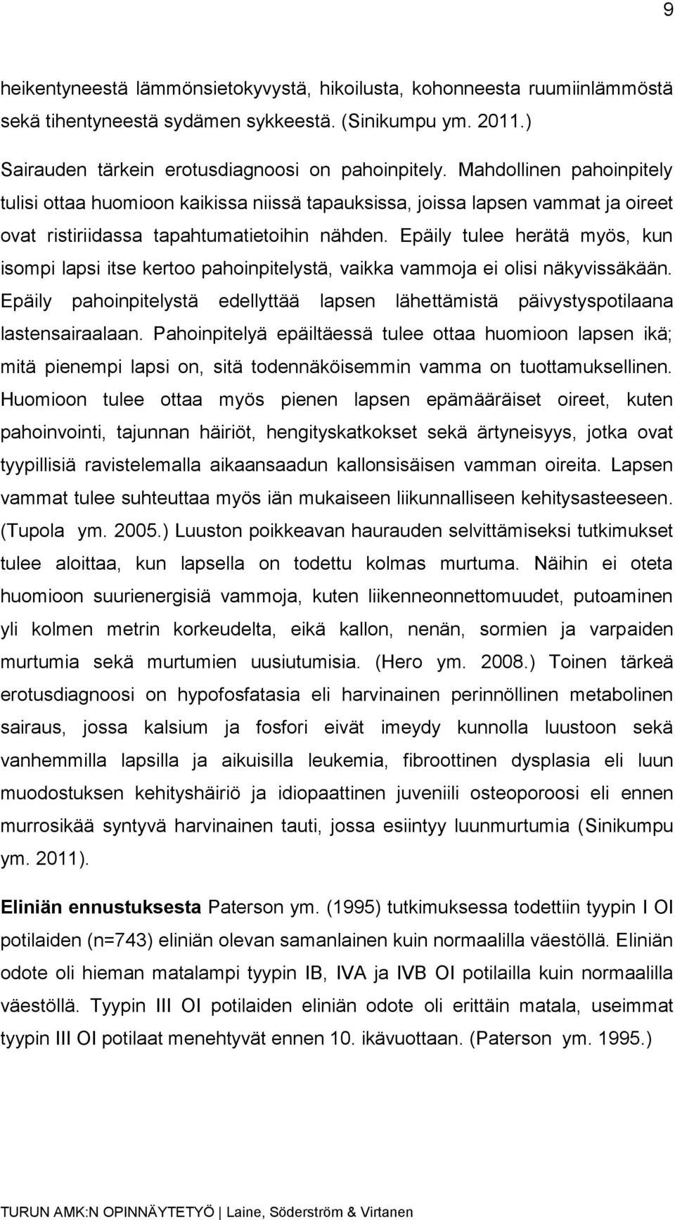 Epäily tulee herätä myös, kun isompi lapsi itse kertoo pahoinpitelystä, vaikka vammoja ei olisi näkyvissäkään.